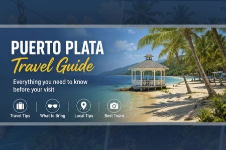 Puerto Plata Travel Guide: Everything You Need to Know Before Your Visit